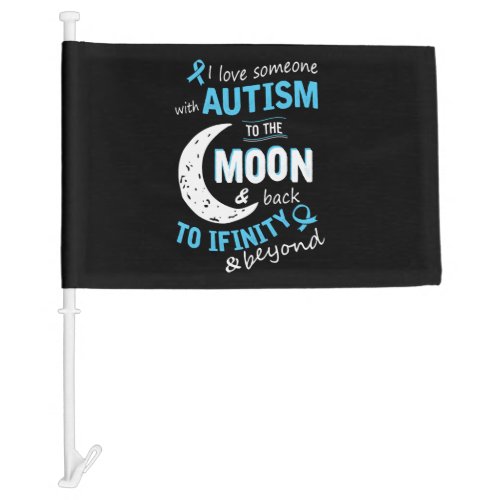 Autism _ I love someone with Autism to the moon Car Flag