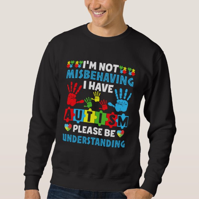 Autism I m Not Misbehaving I Have Autism Awareness Sweatshirt (Front)