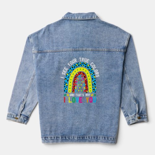 Autism I See Your True Colors Thats Why I Love Yo Denim Jacket