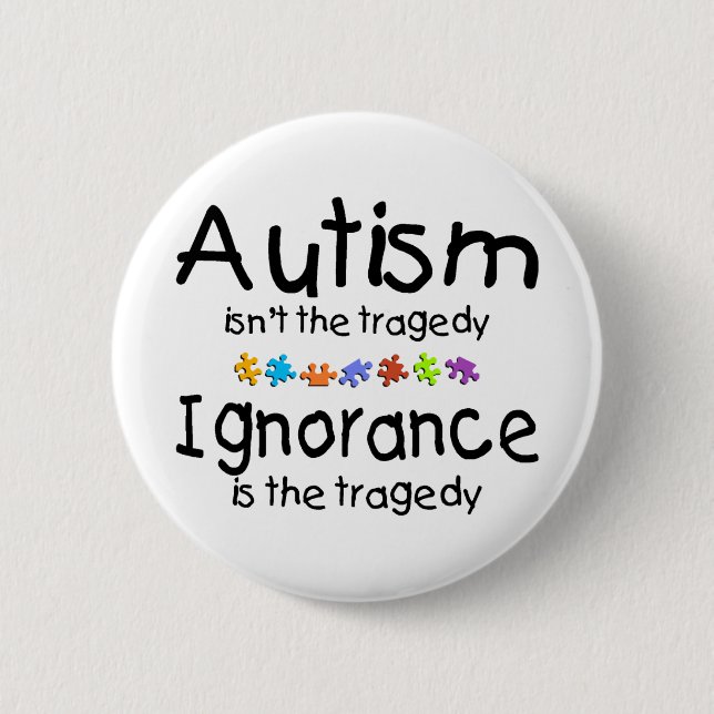 Autism Ignorance Pinback Button (Front)