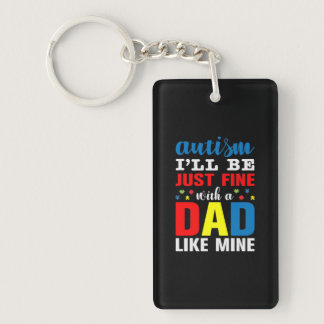 Autism I'll Be Just Fine With A Dad Like Mine Keychain