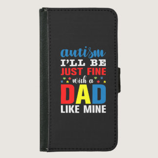 Autism I'll Be Just Fine With A Dad Like Mine Samsung Galaxy S5 Wallet Case