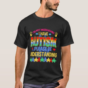 Autism-Im Not Misbehaving I Have Autism Autism Aw T-Shirt