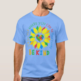 Autism In A World Where You Can Be Anything Be Kin T-Shirt