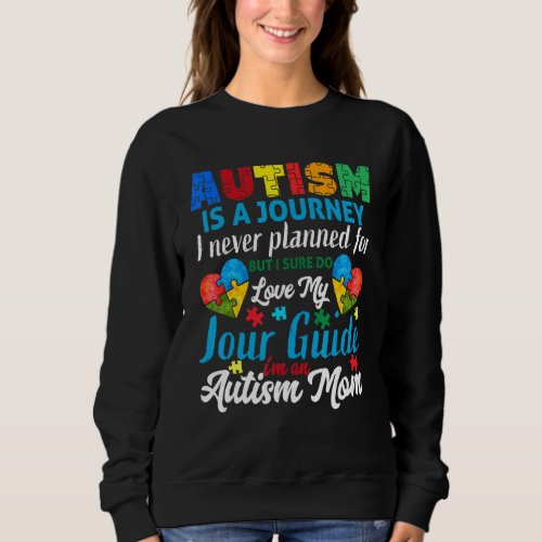 Autism Is A Journey  Autism Mom  Autism Awareness Sweatshirt