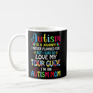 Autism Is A Journey I Never Planned For Autism Awa Coffee Mug