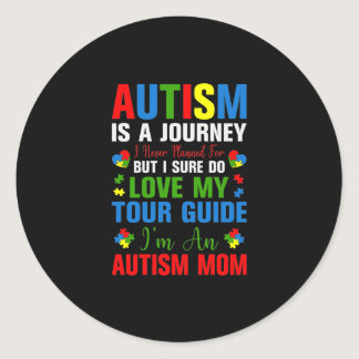 Autism Is A Journey I Never Planned For But I Sure Classic Round Sticker