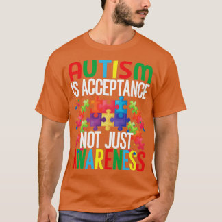 Autism is acceptance not just awareness Autism Awa T-Shirt