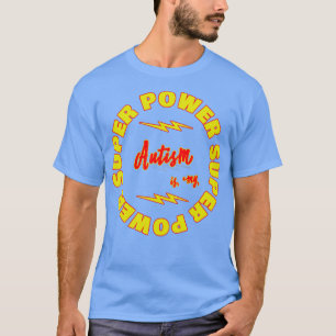 Autism is my Super Power 1 T-Shirt