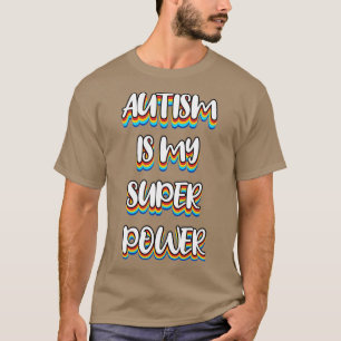 Autism is my super power 2 T-Shirt