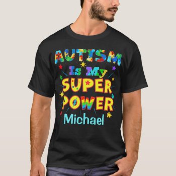 Autism Is My Super Power T-shirt by AutismSupportShop at Zazzle
