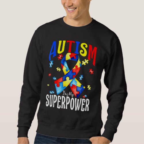 Autism Is My Superpower Autism Awareness Ribbon Sweatshirt
