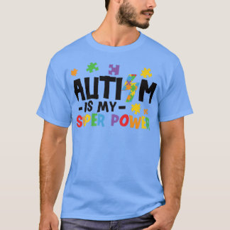 Autism Is My Superpower  Autism Awareness  T-Shirt
