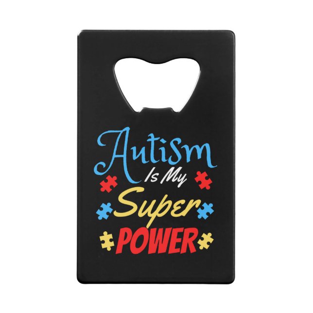 Autism Is My Superpower Credit Card Bottle Opener (Front)