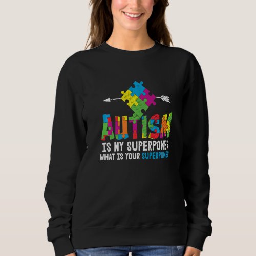 Autism Is My Superpower Love Autistic Child Autism Sweatshirt