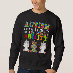 Autism Is Not a Disability It s a Different Abilit Sweatshirt