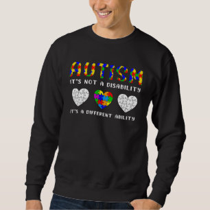 Autism Is Not a Disability it s a Different Abilit Sweatshirt