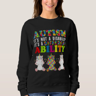 Autism Is Not a Disability It s a Different Abilit Sweatshirt
