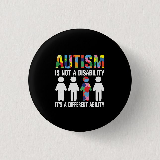 Autism Is Not A Disability It's A Different Abilit Button (Front)