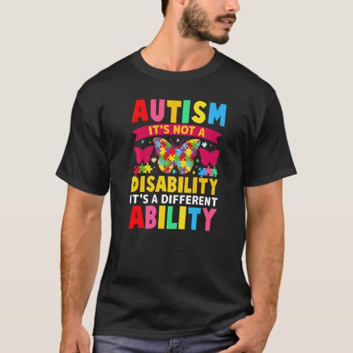 Autism Is Not A Disability It&#39;s A Different Abilit T-Shirt