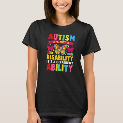 Autism Is Not A Disability It&#39;s A Different Abilit T-Shirt