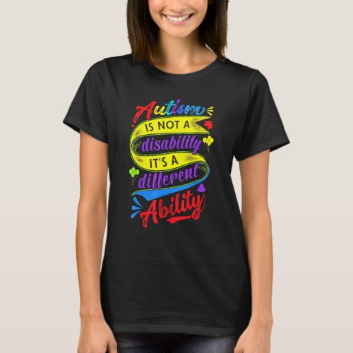 Autism Is Not A Disability Its A Different Ability T-Shirt