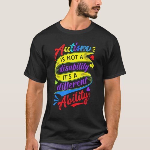 Autism Is Not A Disability Its A Different Ability T-Shirt