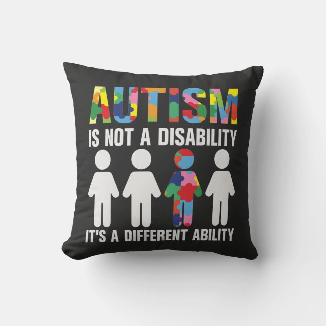 Autism Is Not A Disability Its A Different Ability Throw Pillow (Front)