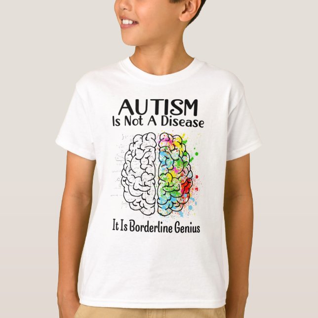 Autism Is Not A Disease It Is Borderline Genius T-Shirt (Front)