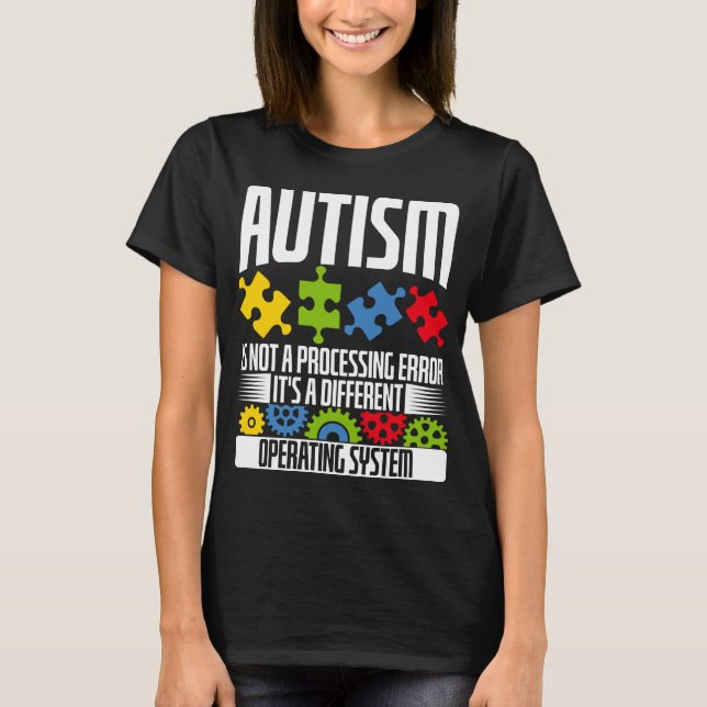 Autism Is Not A Processing Error Autism Month T-Shirt (Front)