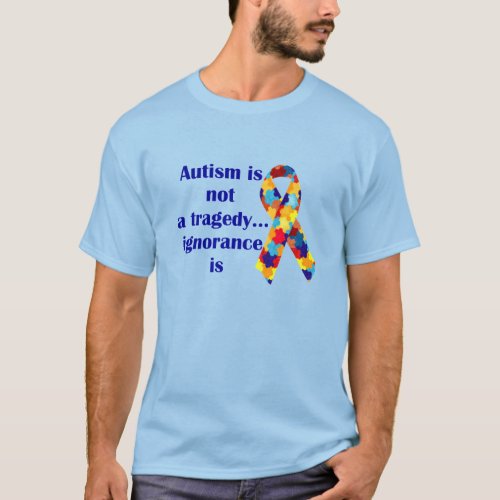 Autism is not a tragedy ignorance is T_Shirt