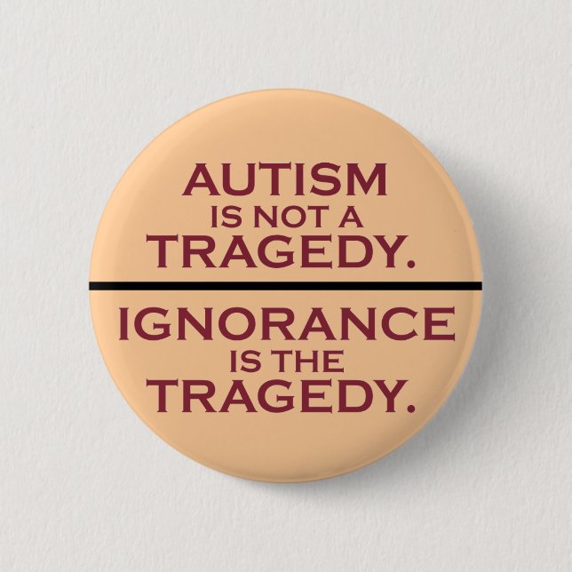 Autism is Not a Tragedy Pinback Button (Front)