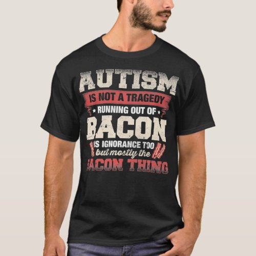 Autism Is Not A Tragedy Running Out Of Bacon geek  T_Shirt