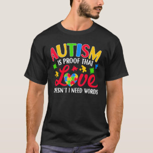 Autism Is Proof That Love Doesn't Need Words Autis T-Shirt