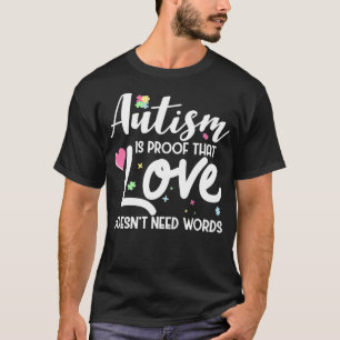 Autism Is Proof That Love Doesn't Need Words Cute  T-Shirt