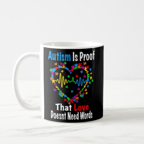 Autism Is Proof That Love DoesnT Need Words Suppo Coffee Mug