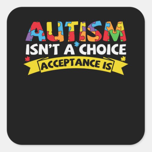 Autism Isnt a Choice Acceptance Is Funny Autism Square Sticker