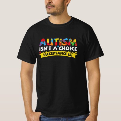 Autism Isnt a Choice Acceptance Is Funny Autism T_Shirt