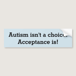 Autism isn't a choice bumper sticker