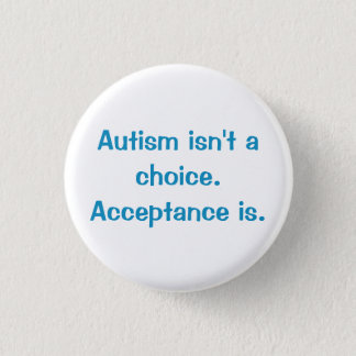 Autism isn't a choice. button
