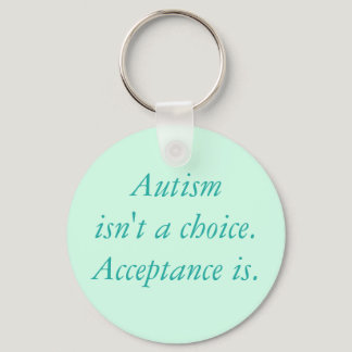 Autism isn't a choice. keychain