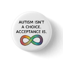 Autism Isn't a Choice Neurodiversity Acceptance Button
