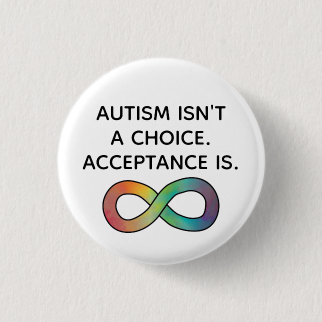 Autism Isn't a Choice Neurodiversity Acceptance Button (Front)