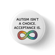 Autism Isn't a Choice Neurodiversity Acceptance Button