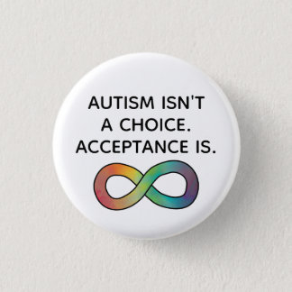 Autism Isn't a Choice Neurodiversity Acceptance Button