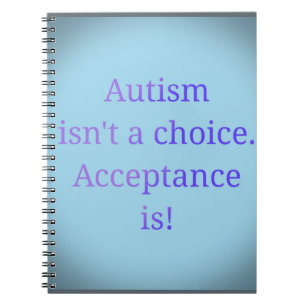 Autism isn't a choice. notebook