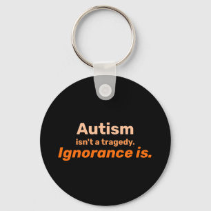 Autism isn't a Tragedy Keychain