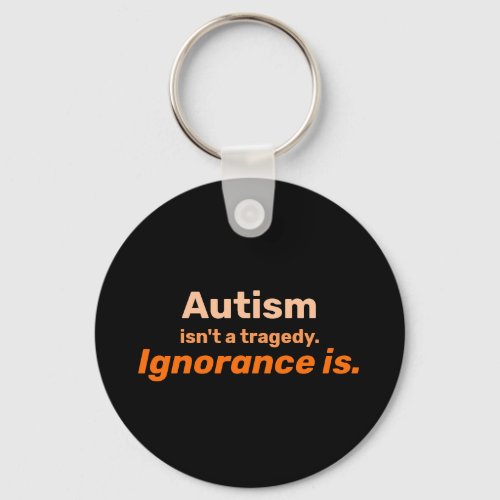 Autism isnt a Tragedy Keychain