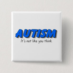 Autism Its Not Like You Think (Blue) Pinback Button