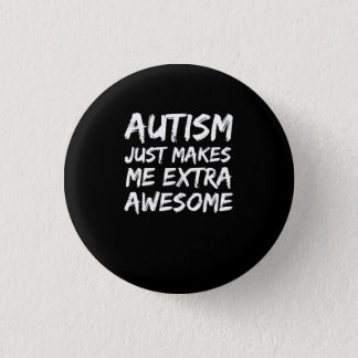 Autism Just Makes me Extra Awesome Awareness Button